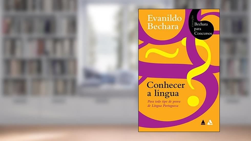 Bechara para concursos - Conhecer a língua, do autor Evanildo Bechara