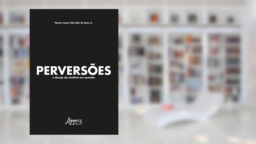 Perversões: o desejo do analista em questão, do autor Norton Cezar Dal Follo da Rosa Jr