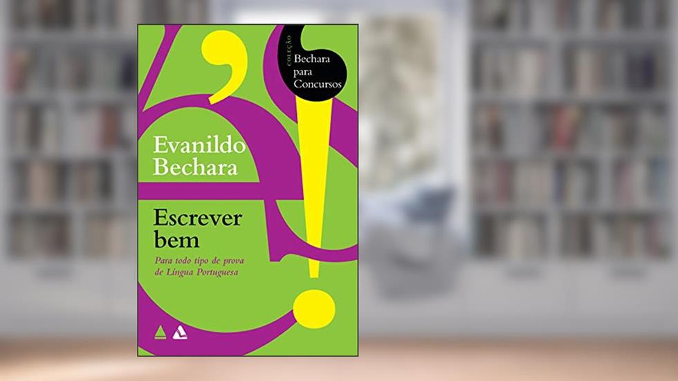 Bechara para concursos - Escrever bem, do autor Evanildo Bechara