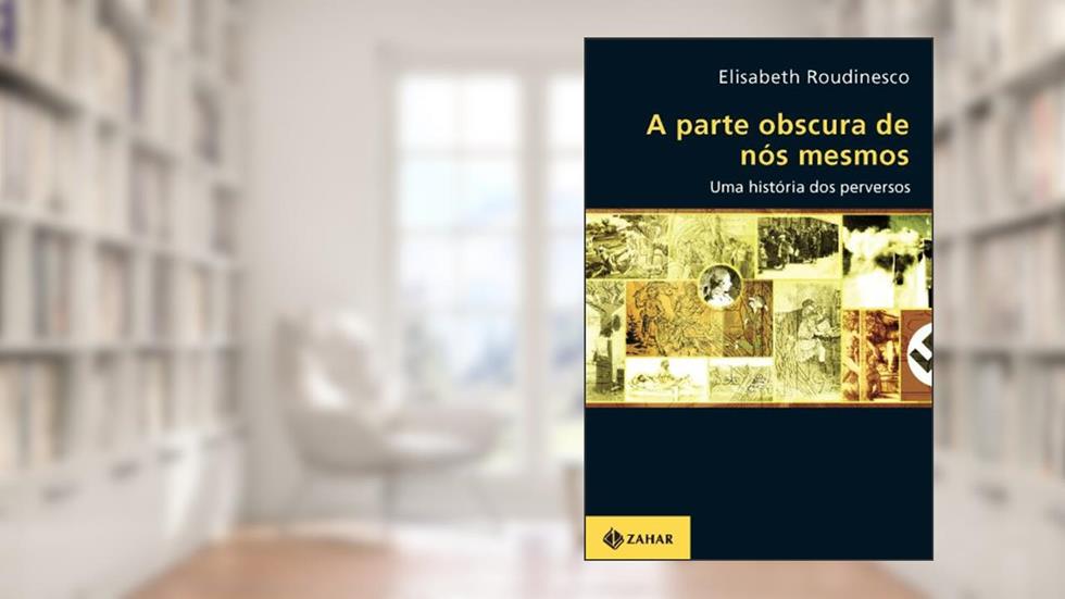 A parte obscura de nós mesmos: Uma história dos perversos, do autor Elisabeth Roudinesco