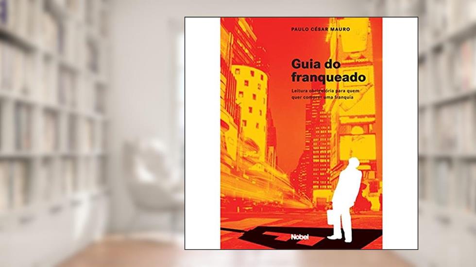 Guia do franqueado : Leitura obrigatória para quem quer, do autor Paulo C. Mauro; Paulo Cesar Mauro