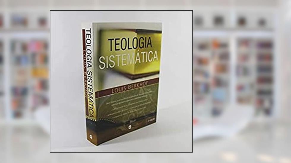 Teologia Sistemática, do autor Louis Berkhof