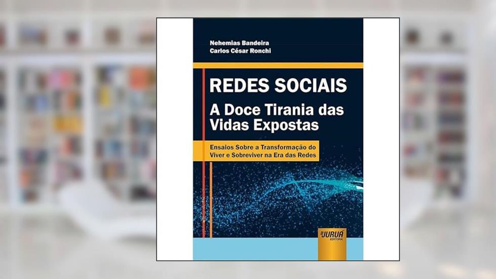 Redes Sociais - A Doce Tirania das Vidas Expostas - Ensaios Sobre a Transformação do Viver e Sobreviver na Era das Redes, do autor Nehemias Bandeira; Carlos César Ronchi