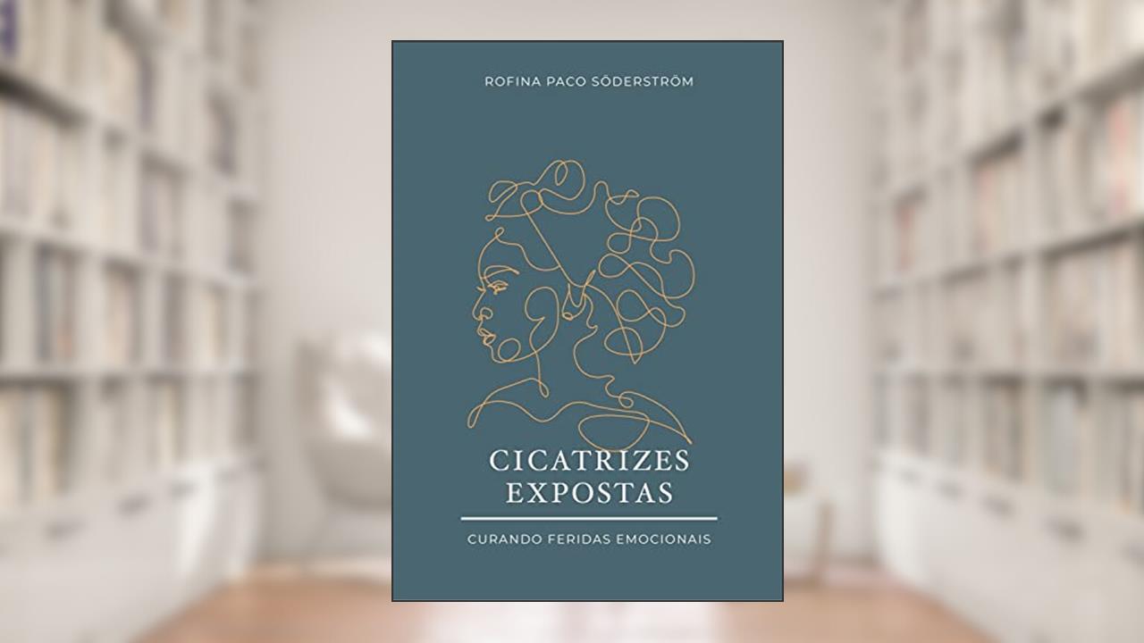 Cicatrizes expostas: Curando feridas emocionais, do autor Rofina Paco Söderström