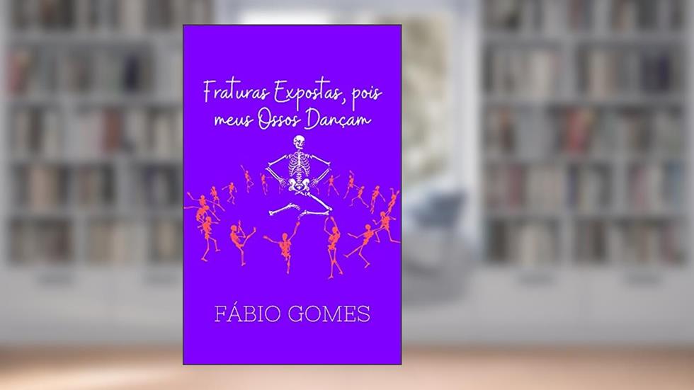 Fraturas Expostas, pois meus Ossos Dançam, do autor Fábio Gomes