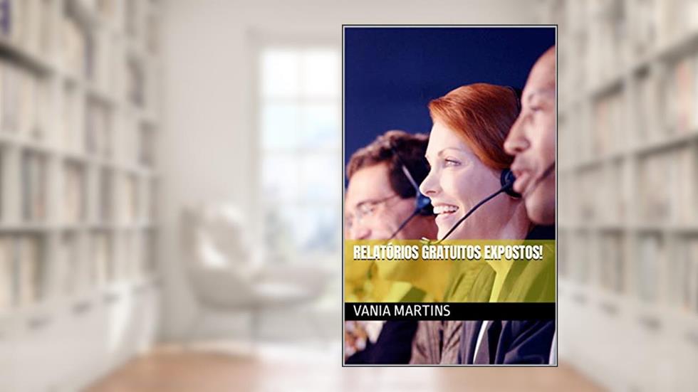 Relatórios gratuitos expostos!, do autor Vania Martins