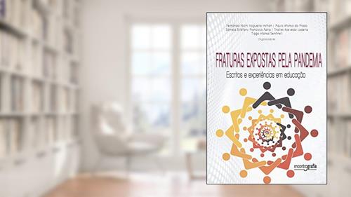 Capa de Fraturas expostas pela pandemia: escritos e experiências em educação, do autor Fernanda Fochi Nogueira Insfran;   Paulo Afonso do Prado...