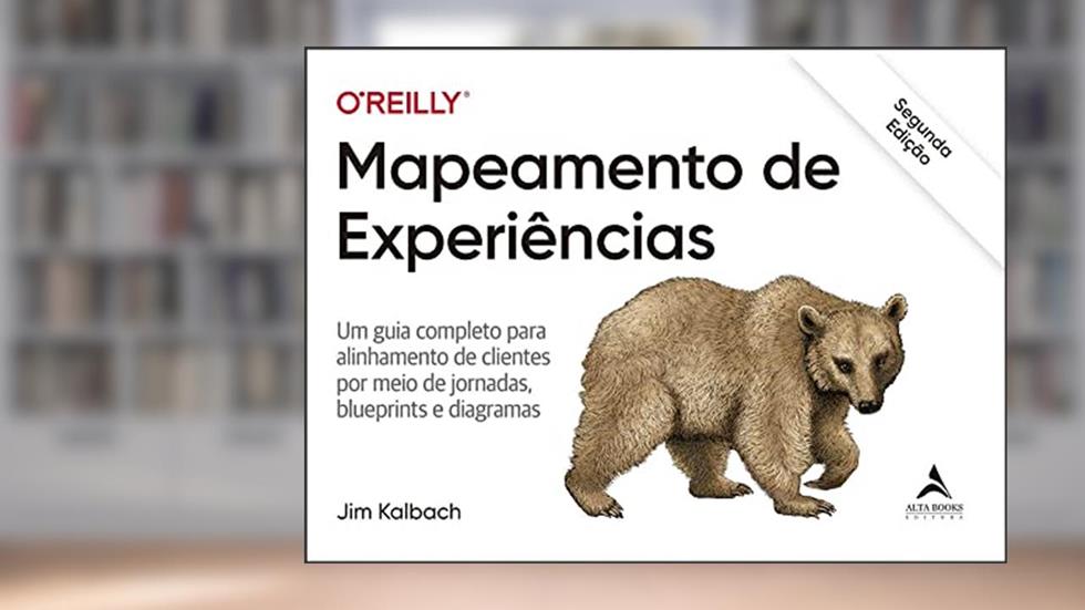 Mapeamento de Experiência: um Guia Completo Para Alinhamento de Clientes por Meio de Jornadas, Blueprints e Diagramas, do autor Jim Kalbach