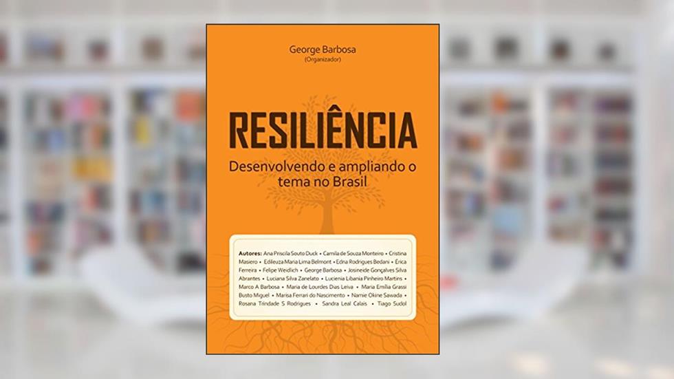 RESILIÊNCIA -Desenvolvendo e ampliando o tema no Brasil, do autor George Barbosa