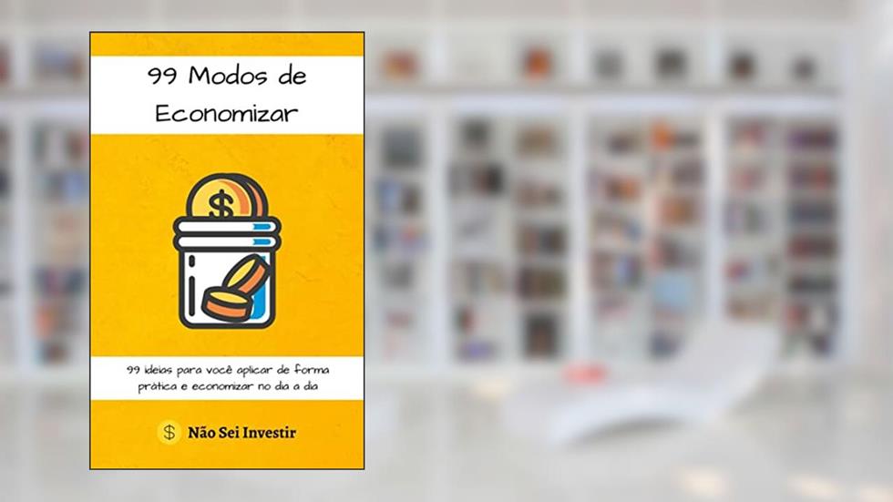99 Modos de Economizar: 99 ideias para você aplicar de forma prática e economizar no dia a dia, do autor Alex | Não Sei Investir