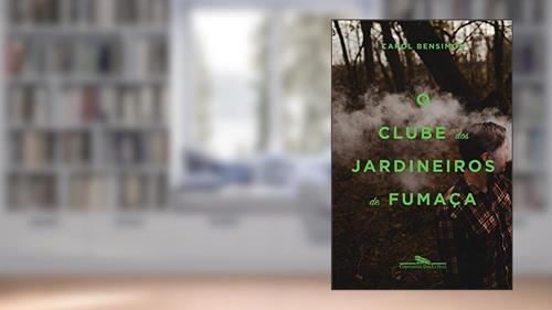 Capa de O clube dos jardineiros de fumaça, do autor Carol Bensimon
