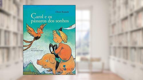 Capa de Carol e os pássaros dos sonhos, do autor Dieter Konsek