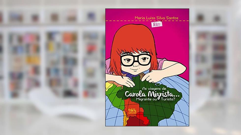 As Viagens de Carola Migrista...: Migrante ou Turista?, do autor Maria Luiza Silva Santos