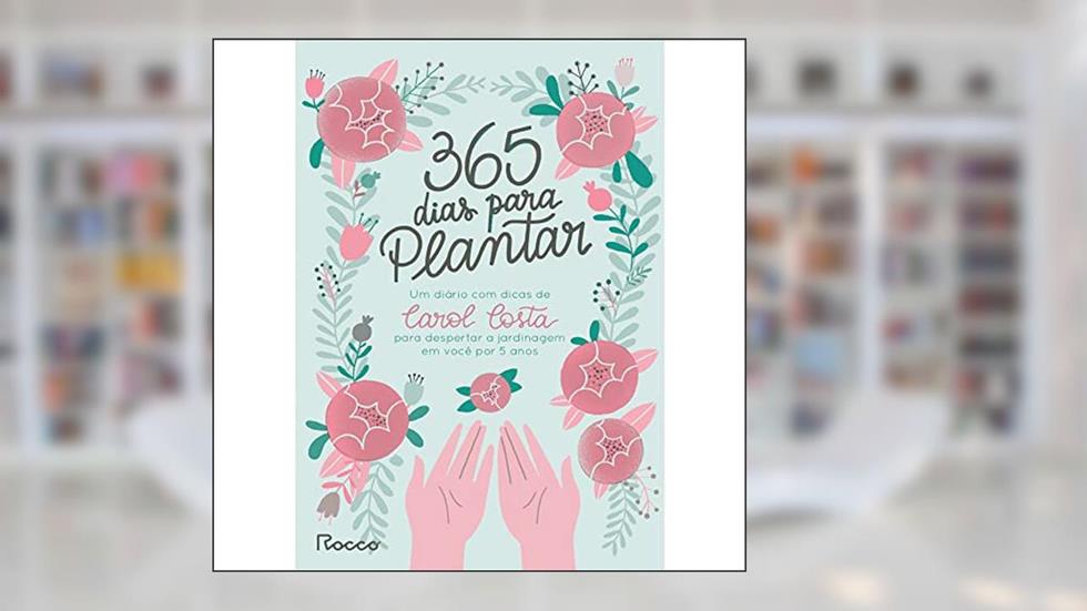 365 dias para plantar, do autor Carol Costa