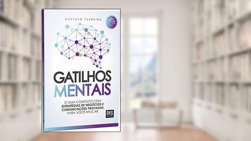 Capa de Gatilhos Mentais: O Guia Completo com Estratégias de Negócios e Comunicações Provadas Para Você Aplicar, do autor Gustavo Ferreira