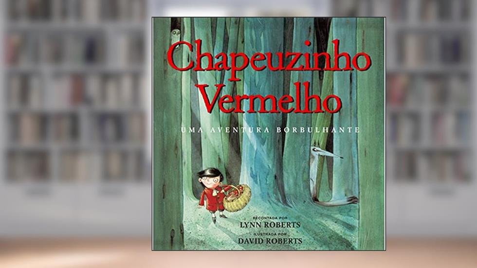 Chapeuzinho vermelho : Uma aventura borbulhante, do autor Lynn Roberts; David Roberts