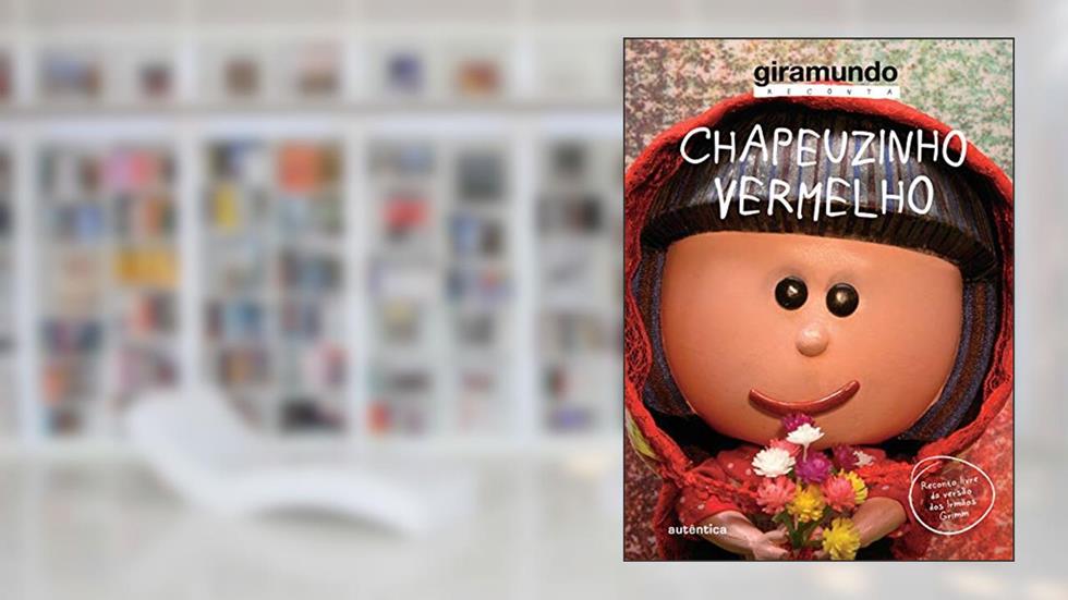 Chapeuzinho vermelho, do autor Giramundo