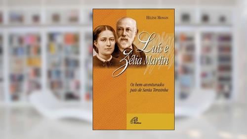 Capa de Luís e Zélia Martin: Os pais de Santa Teresinha, do autor Hélène Mongin