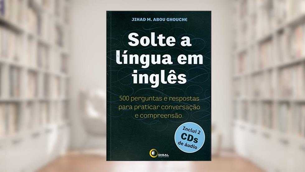 Solte a língua em inglês: 500 Perguntas e Respostas Para Praticar Conversação e Compreensão, do autor Jihad M. Abou Ghouche