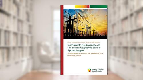 Capa de Instrumento de Avaliação de Processos Cognitivos para a Aprendizagem: Subestações de Energia em Ambientes 2D e realidade virtual, do autor Aline Fernanda Furtado Silva; Elise Barbosa Mendes