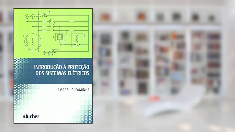Introdução à Proteção dos Sistemas Elétricos, do autor Amadeu C. Caminha