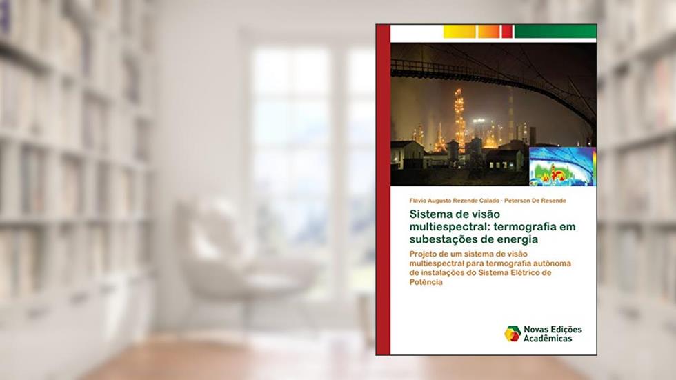 Sistema de visão multiespectral: termografia em subestações de energia, do autor Flávio Augusto Rezende Calado; Peterson De Resende