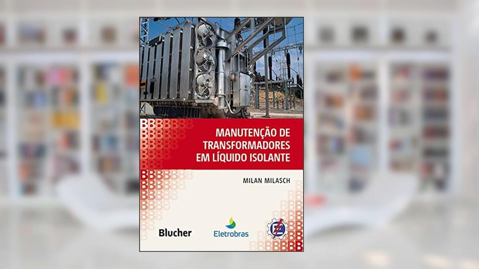 Manutenção de Transformadores em Líquido Isolante, do autor Milan Milasch