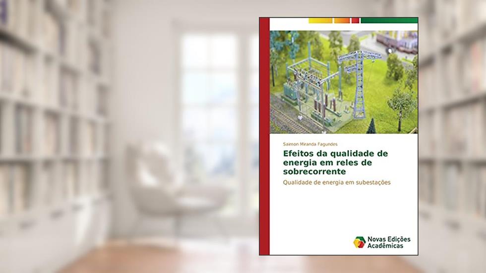 Efeitos Da Qualidade de Energia Em Reles de Sobrecorrente: Qualidade de energia em subestações, do autor Miranda Fagundes Saimon