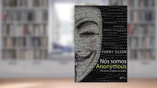 Capa de Nós Somos Anonymous. Por Dentro do Mundo dos Hackers, do autor Parmy Olson