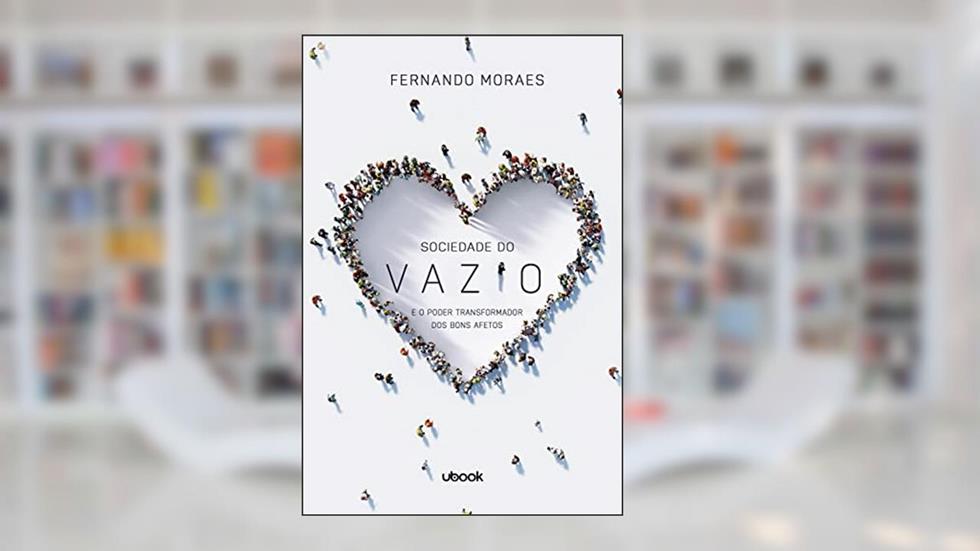 Sociedade do Vazio e o poder transformador dos bons afetos, do autor Fernando Moraes