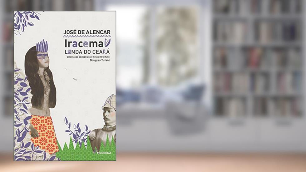 Iracema: Lenda do Ceará, do autor José de Alencar