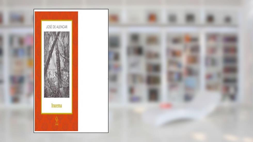 Iracema: Lenda do Ceará: 13, do autor José de Alencar