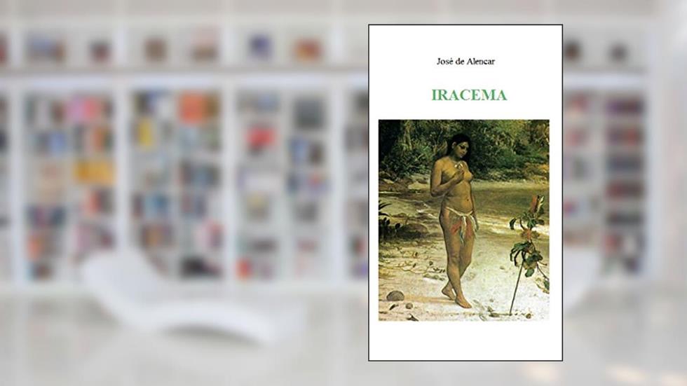 Iracema: Lenda do Ceará, do autor José de Alencar