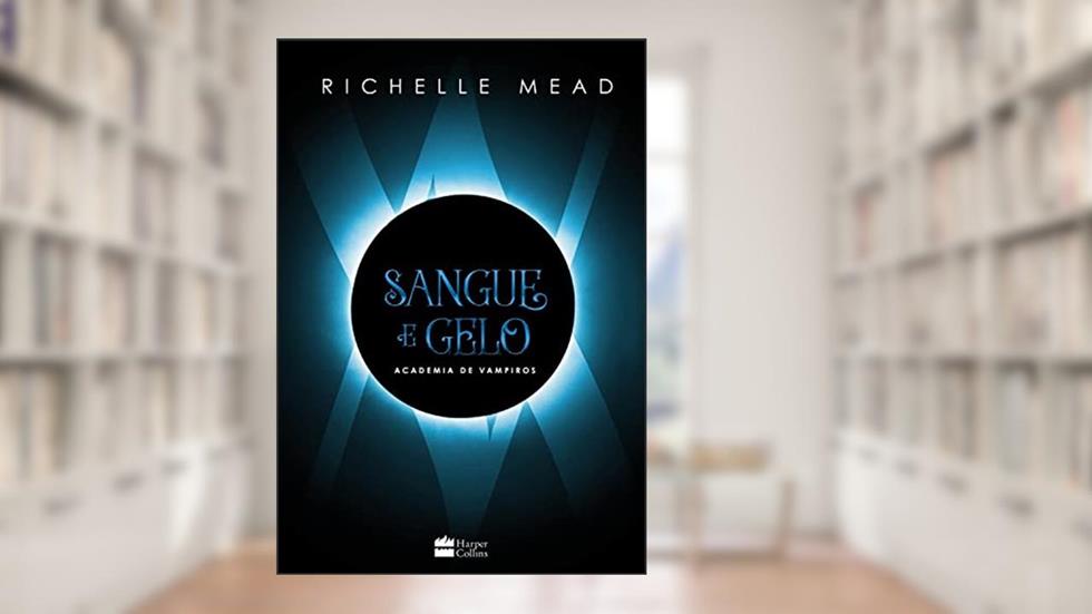 Sangue e gelo: (Academia de vampiros 2), do autor Richelle Mead