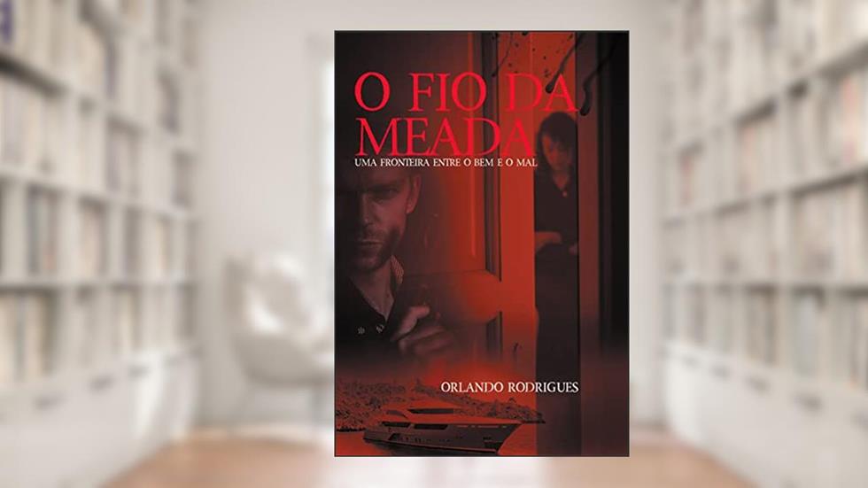 O FIO DA MEADA - PARTE 1: Uma fronteira entre o bem e o mal (O fio da meada - A trilogia.), do autor Orlando Rodrigues