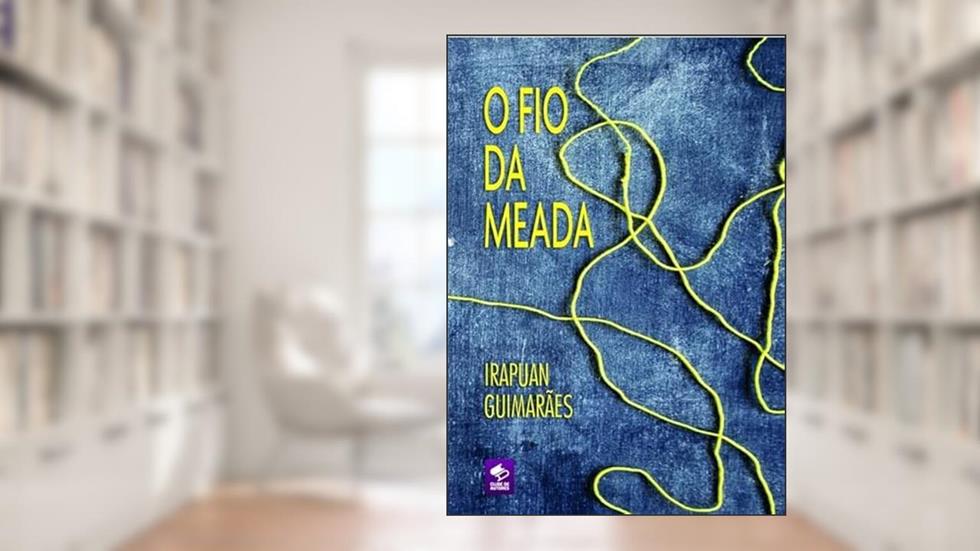 O Fio da Meada, do autor Irapuan Teixeira Guimarães