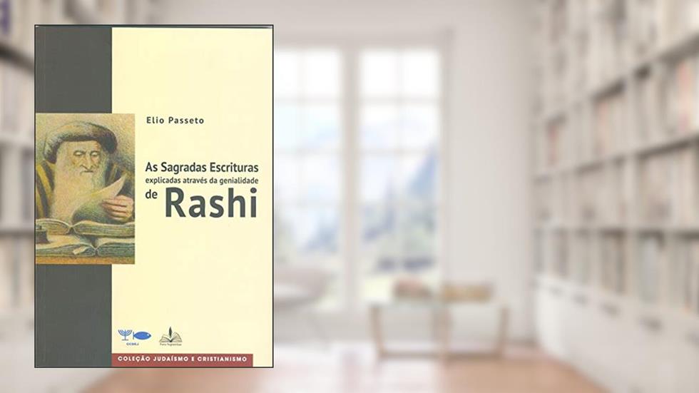 As Sagradas Escrituras: explicadas através da genialidade de Rashi, do autor Elio Passeto