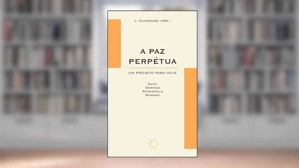 A paz perpetua: um projeto para hoje: 55, do autor J. Guinsburg