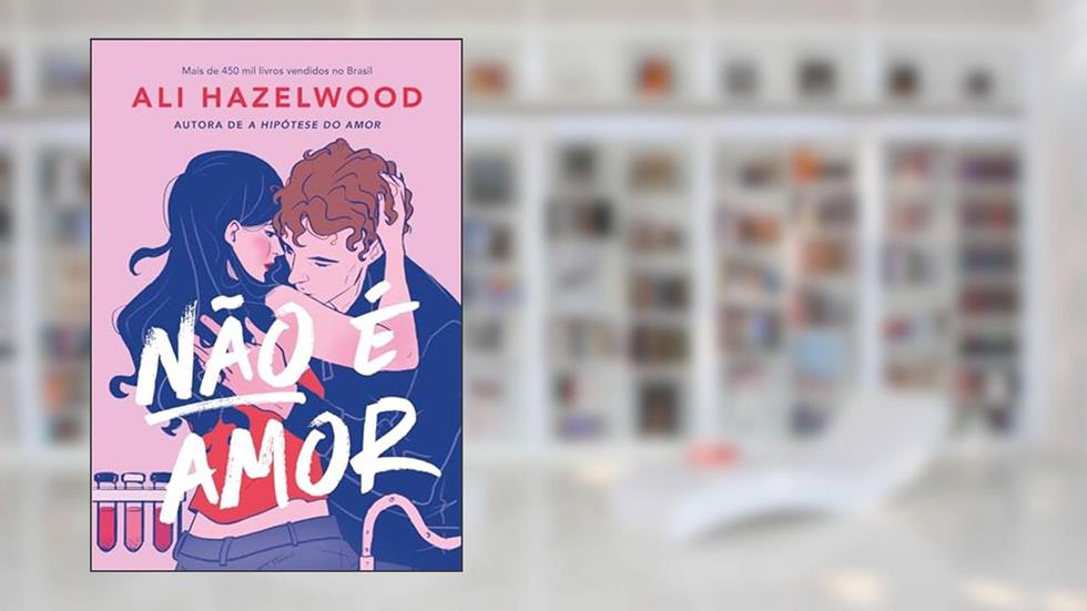 Não é amor, do autor Ali Hazelwood