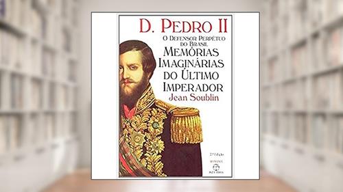 Capa de D.Pedro II: o defensor perpétuo do Brasil: O defensor perpétuo do Brasil, do autor Jean Soublin