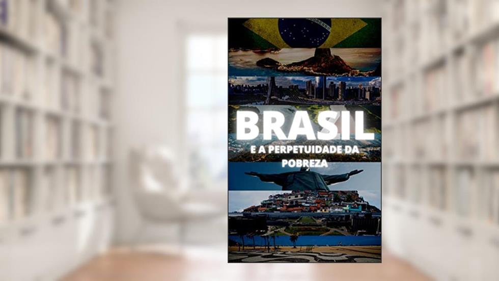 Brasil e a Perpetuidade da Pobreza, do autor Arthur Corcón