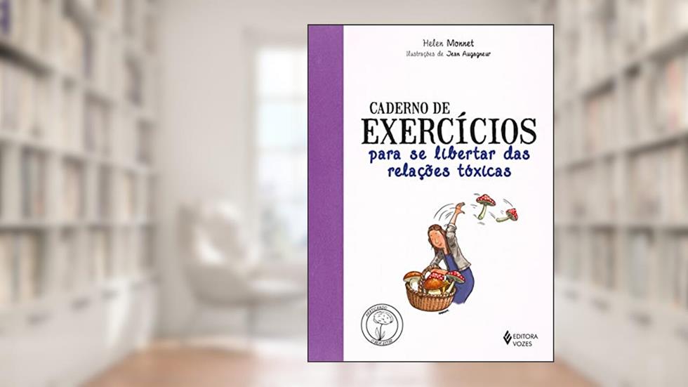 Caderno de exercícios para se libertar das relações tóxicas, do autor Helen Monnet
