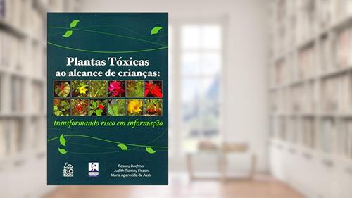 Capa de Plantas Tóxicas ao Alcance de Crianças. Transformando Risco em Informação, do autor Rosany Bochner; Judith Tiomny Fiszon; Maria Aparecida de Assis