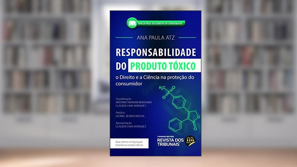 Responsabilidade do Produto Tóxico, do autor Ana Paula Atz; Antonio Herman Benjamin; Claudia Lima Marques