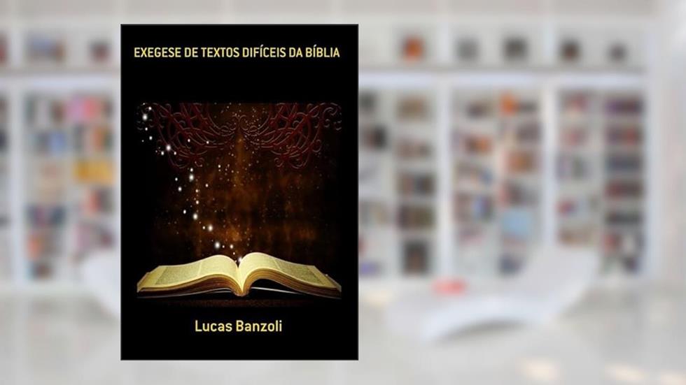 Exegese de Textos Dificeis da Biblia, do autor Lucas Banzoli
