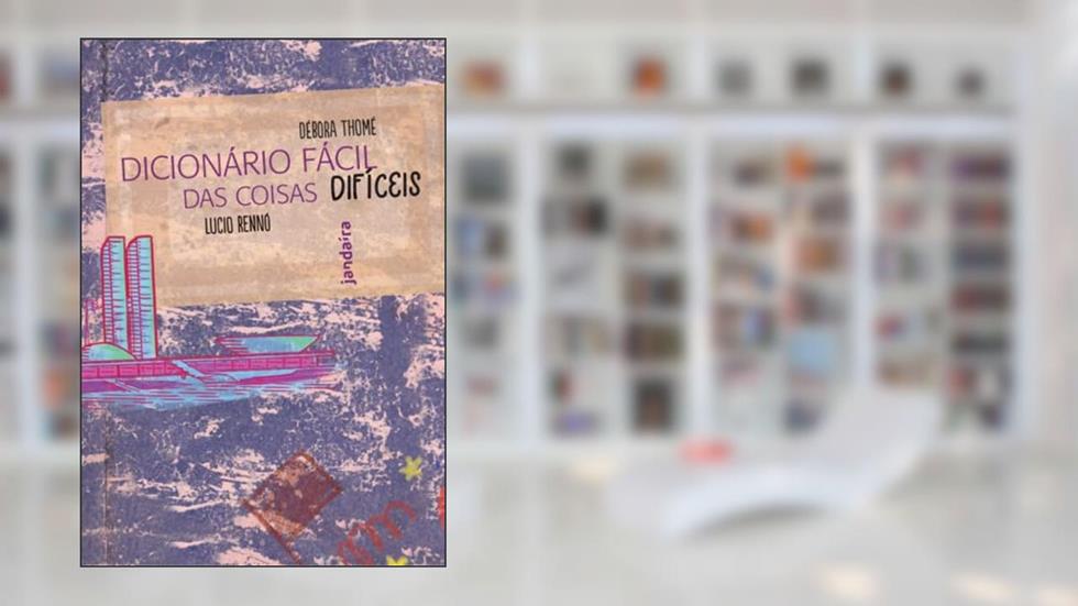 Dicionário Fácil das Coisas Difíceis, do autor Debora Thome; Lucio Rennó