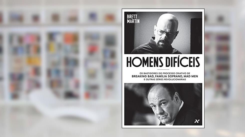 Homens difíceis: Os bastidores do processo criativo de Breaking Bad, Família Soprano, Mad Men e outras séries revolucionárias, do autor Brett Martim