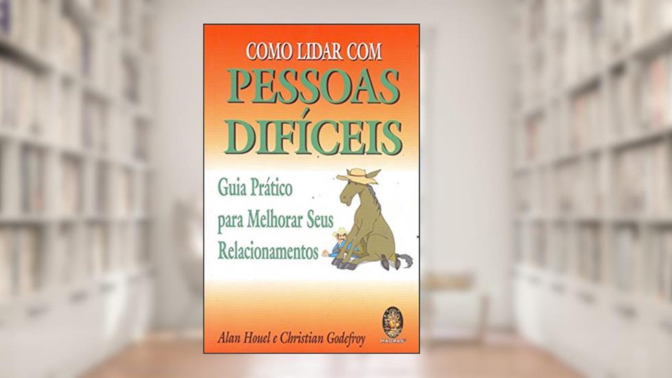 Como Lidar com Pessoas Difíceis, do autor Alan Houel; Christian Godefroy