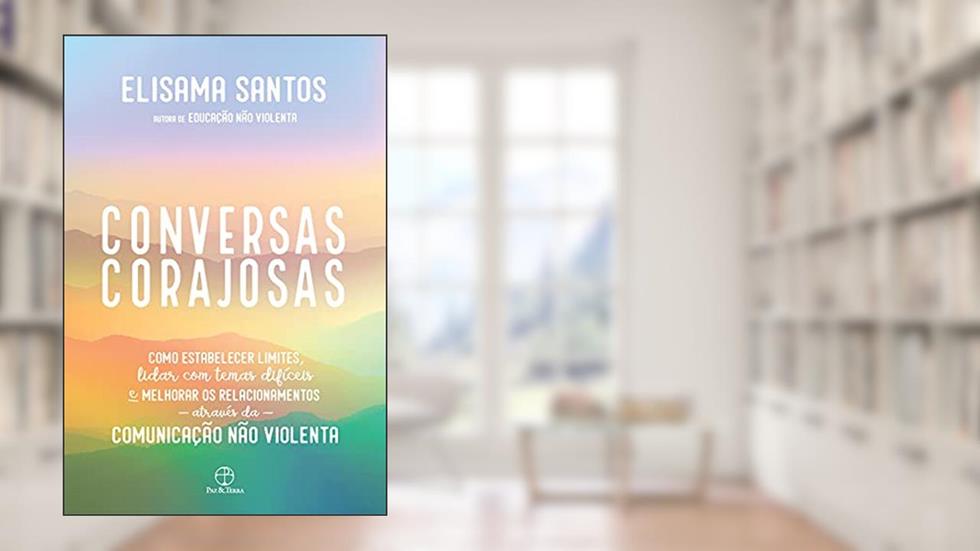 Conversas corajosas: Como estabelecer limites, lidar com temas difíceis e melhorar os relacionamentos através da comunicação não violenta, do autor Elisama Santos