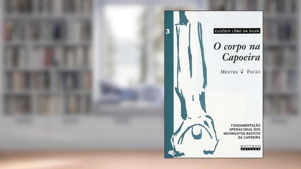 O corpo na capoeira - vol. III: Volume 3, do autor Eusébio Lôbo da Silva